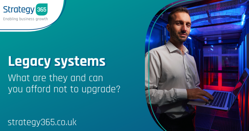 Legacy systems: what are they and can you afford not to upgrade?